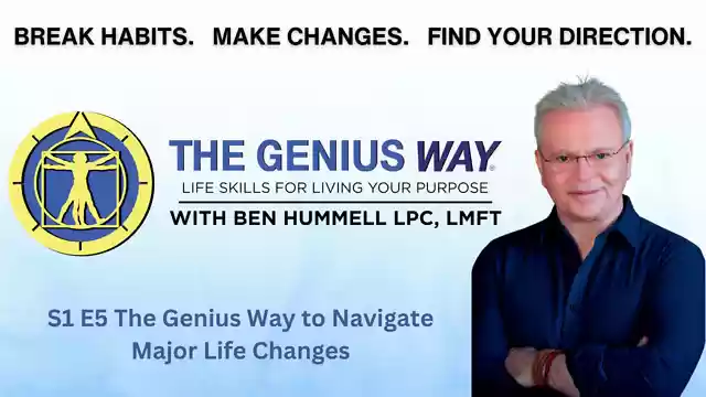 S1 E5 - The Genius Way to Navigate Major Life Changes - The Genius Way with Ben Hummell