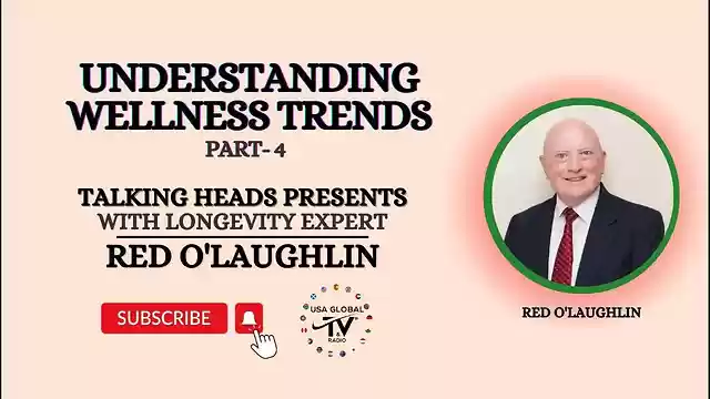 UNDERSTANDING WELLNESS TRENDS-PART 4 -TALKING HEADS PRESENTS LONGEVITY EXPERT