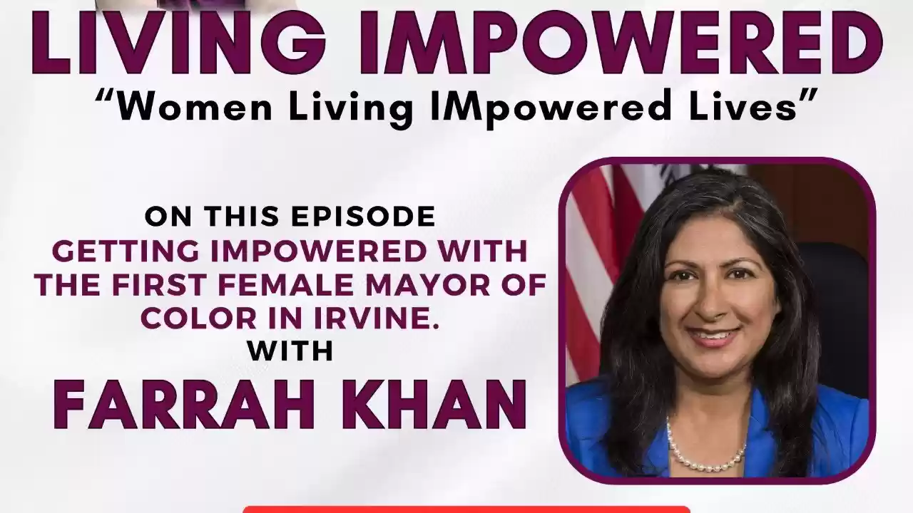 S2E5 - Get IMPowered with the First Woman of Color Mayor in Irvine, Farrah Khan