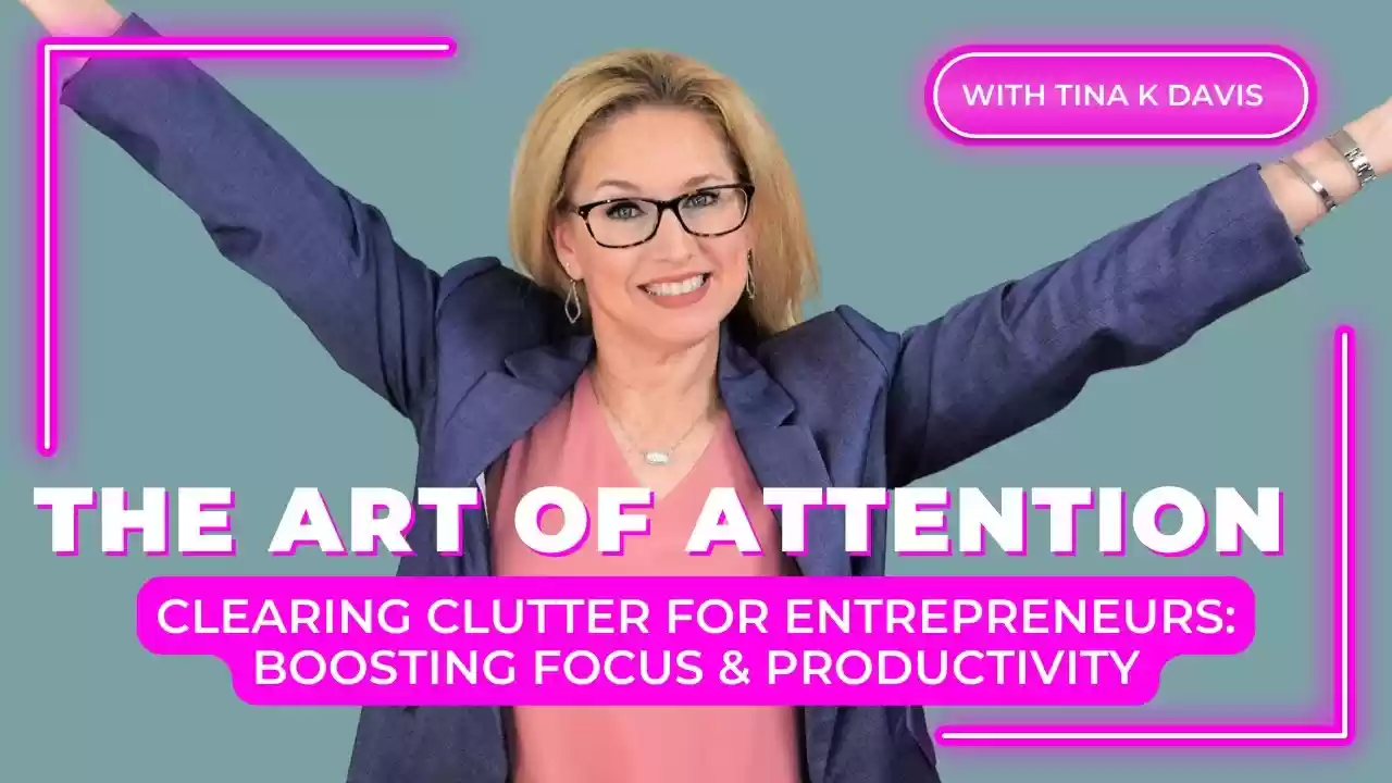 Ep3 - Clearing Clutter for Entrepreneurs: Boosting Focus & Productivity