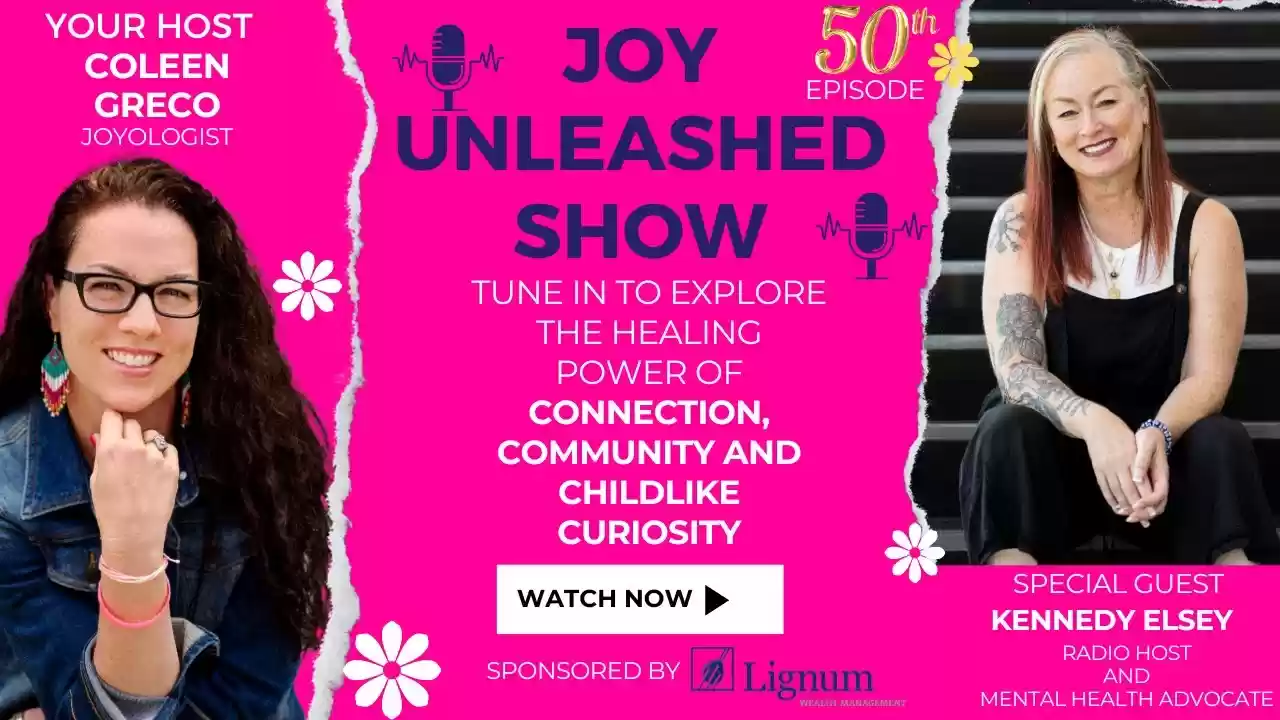 Joy Unleashed: The Healing Power of Connection, Community and Childlike Curiosity with Kennedy Elsey