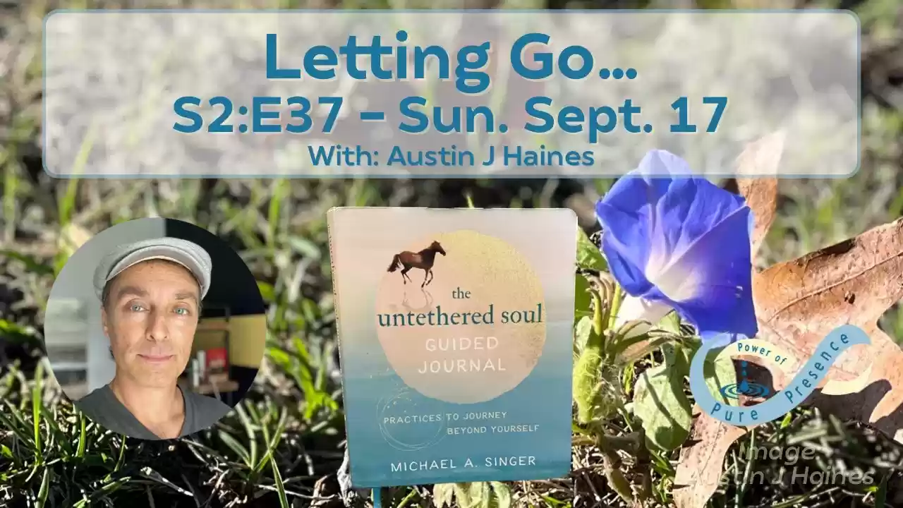 Letting Go... Power of Pure Presence S2:E37