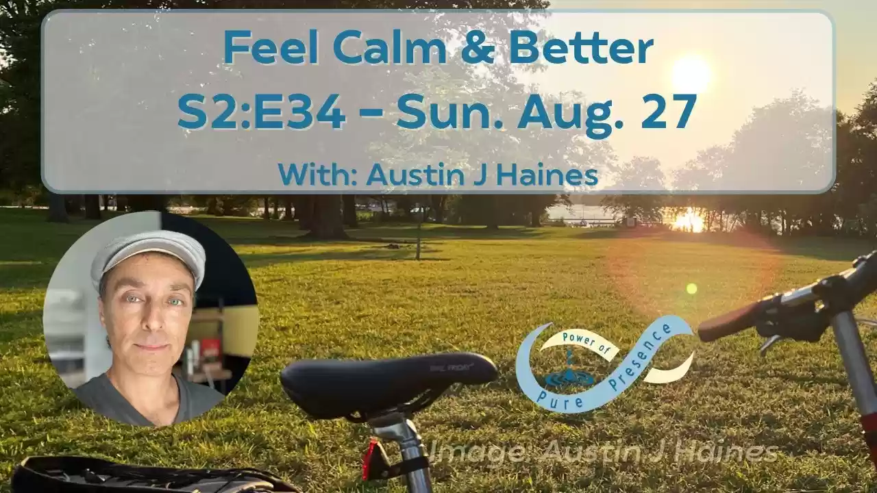 Feel Calm & Better - Power of Pure Presence S2:E34