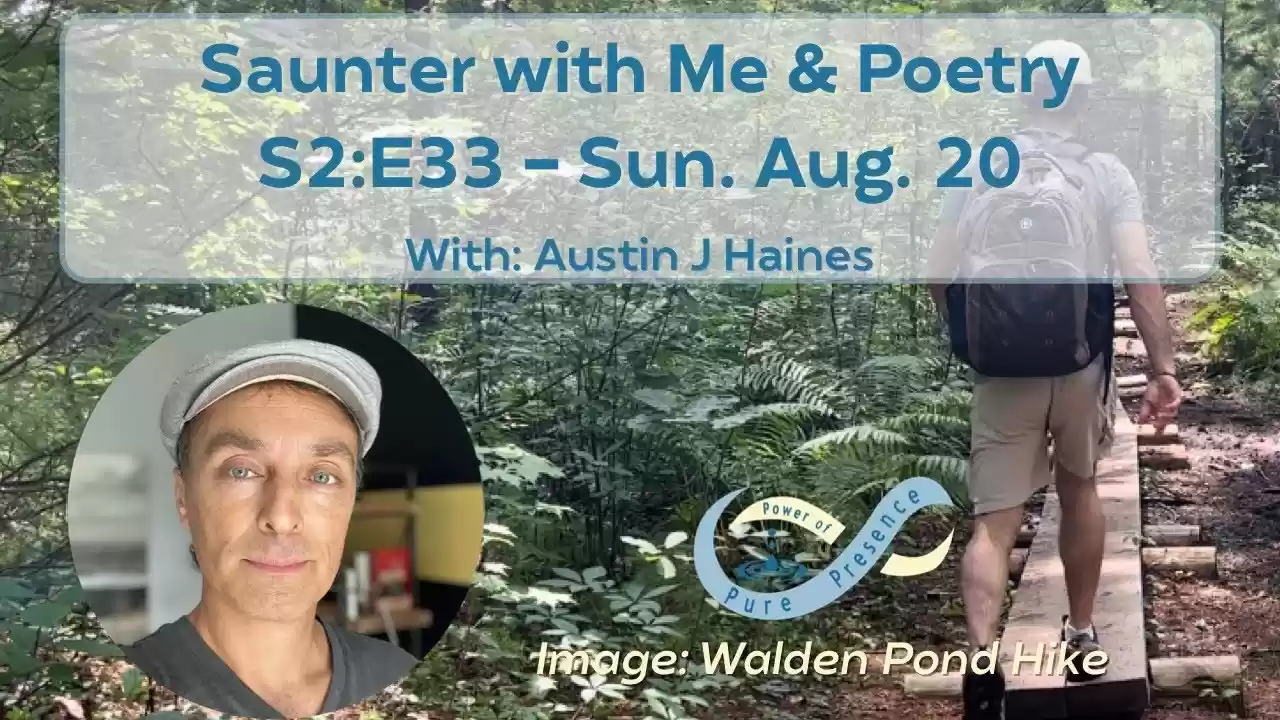 Power of Pure Presence S2:E33 - Saunter with Me & Poetry