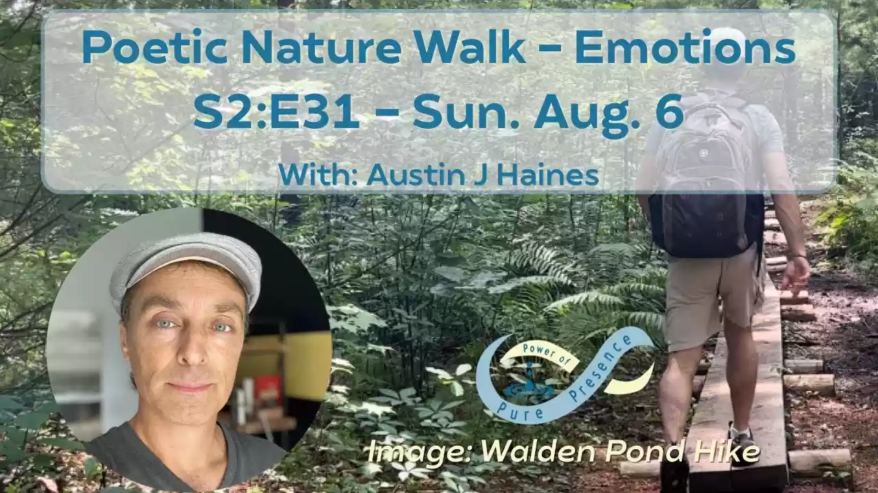 Power of Pure Presence - S2:E31 - Poetic Nature Walk - Emotions
