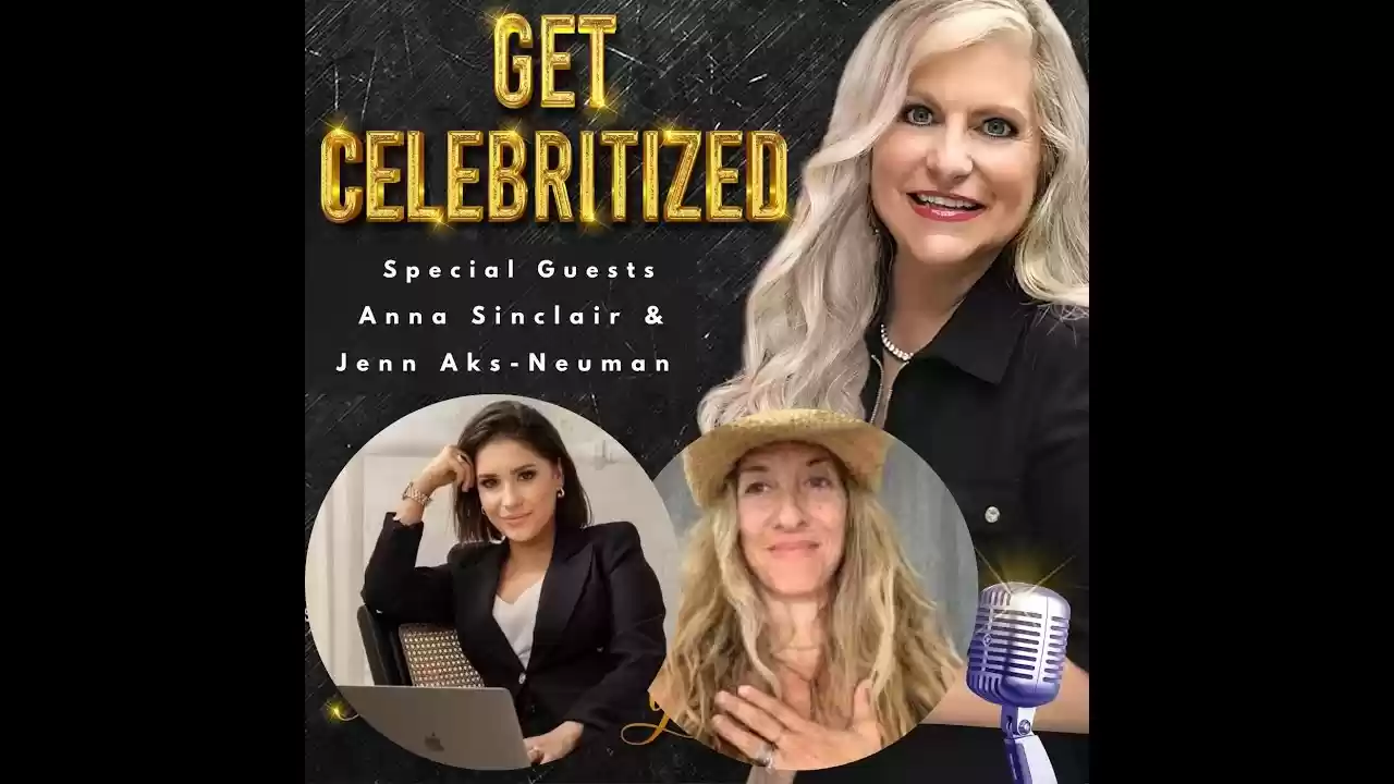 Get CELEBRITIZED - Women's Stories of Triumph with Guests Anna Sinclair & Jenn Aks-Neuman