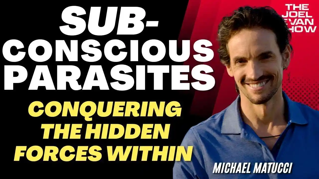 Unraveling Hidden Forces Within: Discovering & Conquering Subconscious Parasites - Michael Matucci
