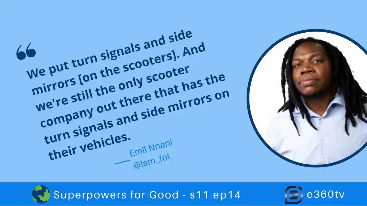 S1 E14 - Upstart Scooter Company Challenges Big Guys on Safety and Equity - s11 ep14 - Emil Nnani B