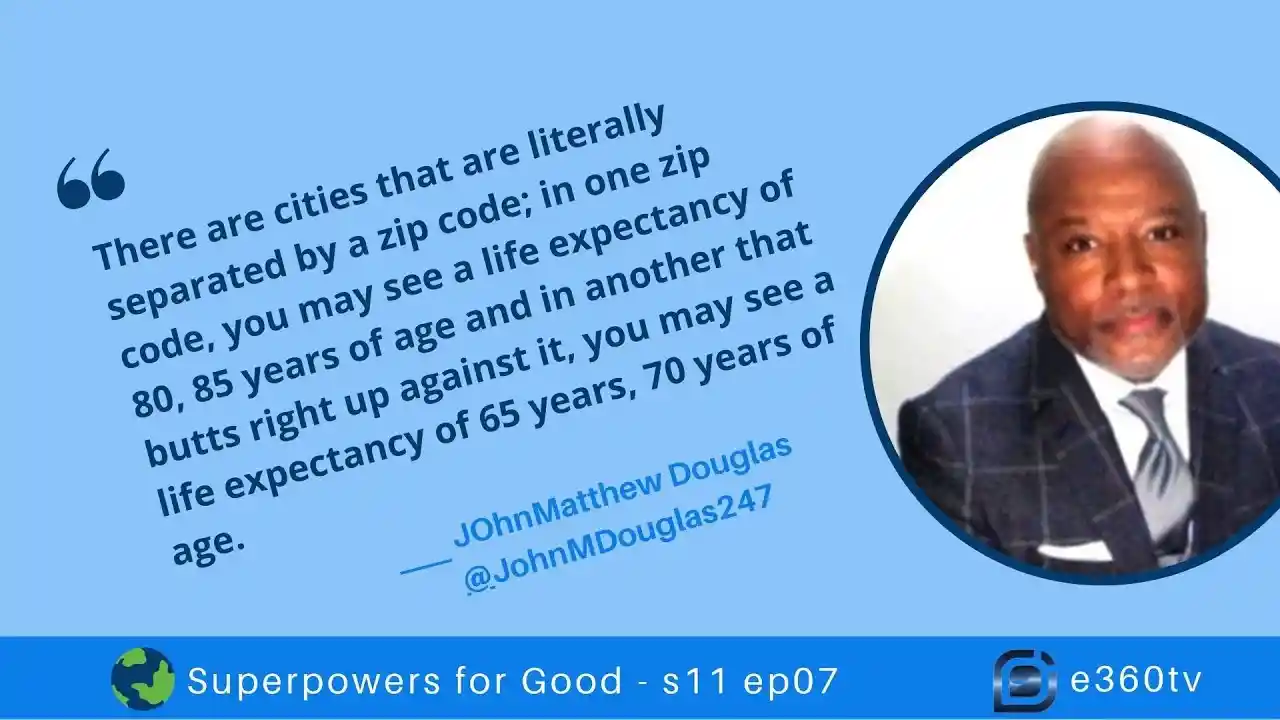 S1 E7 - Your Zip Code Shouldn’t Determine Your Life Expectancy–But It Certainly Influences It