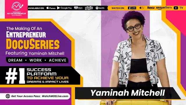 S2 E22 - Yaminah Mitchell - Making Of An Entrepreneur DocuSeries - Season 2