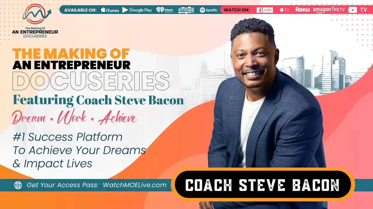 S3 E8 - Coach Steve Bacon - The Making Of An Entrepreneur DocuSeries - Season 3
