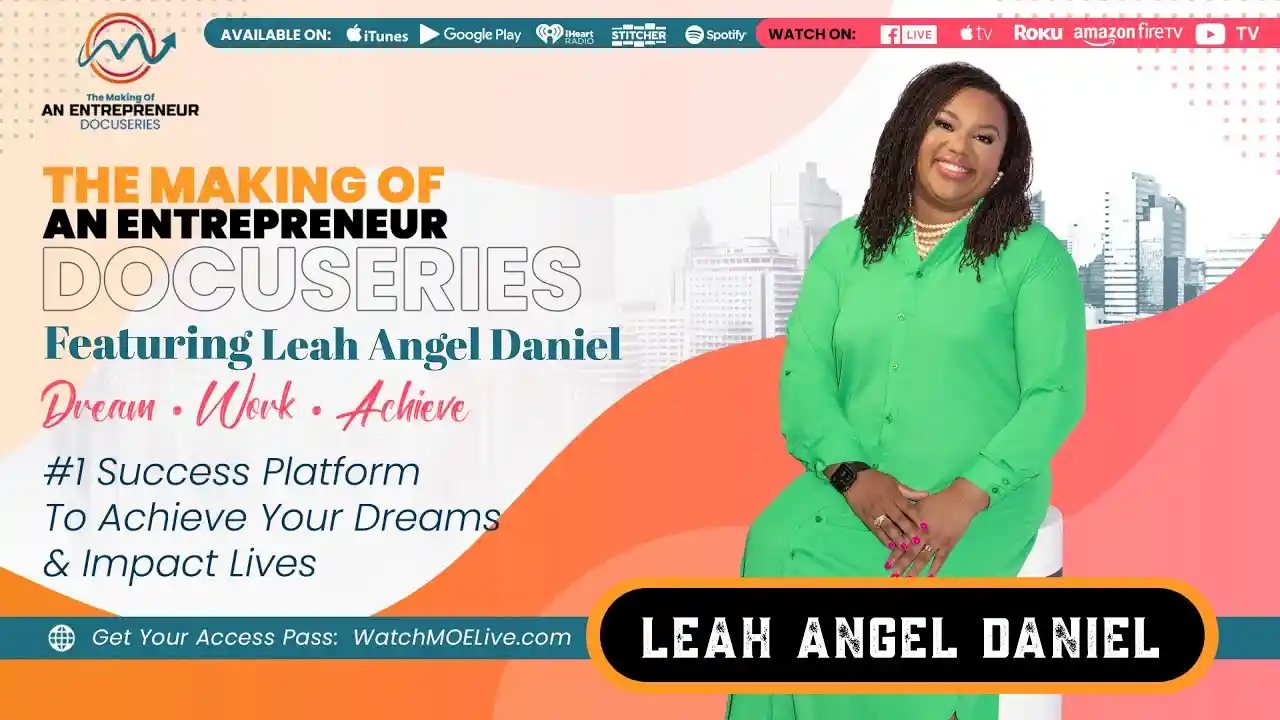 S3 E5 - Leah Angel Daniel - The Making Of An Entrepreneur DocuSeries - Season 3