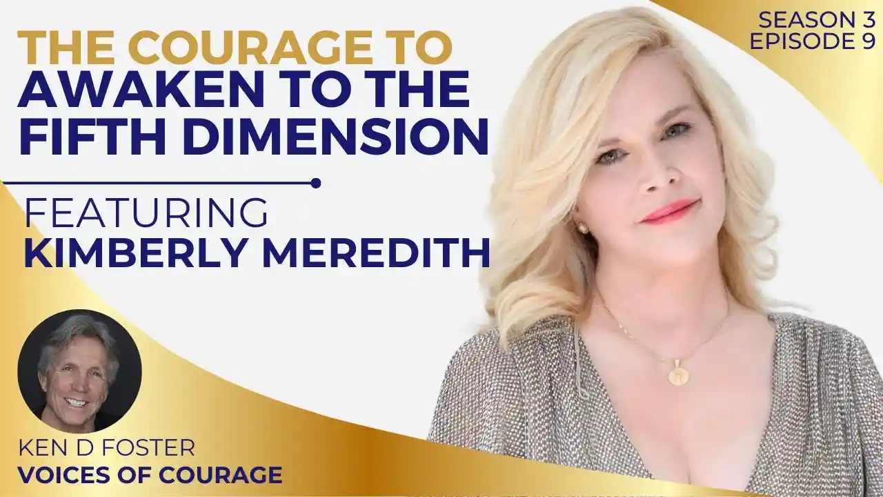 VOC S3EP9 | The Courage to Awaken to the Fifth Dimension | Kimberly Meredith | Ken D Foster