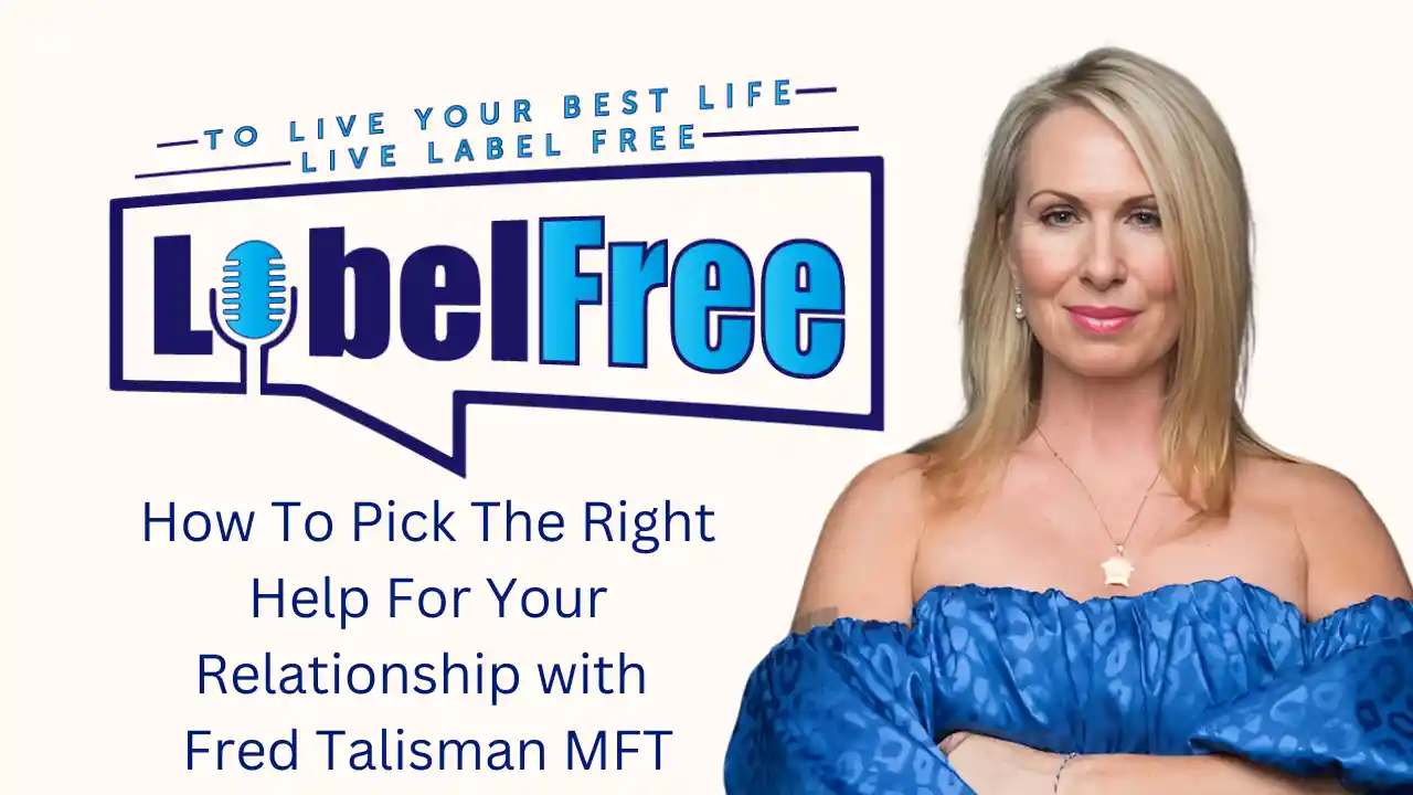 S1 E13 - How To Pick The Right Help For Your Relationship with Fred Talisman MFT