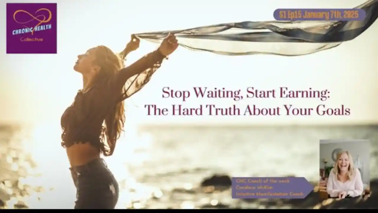 Stop Waiting, Start Earning: The Hard Truth About Your Goals -Chronic Health Collective S1 Ep15