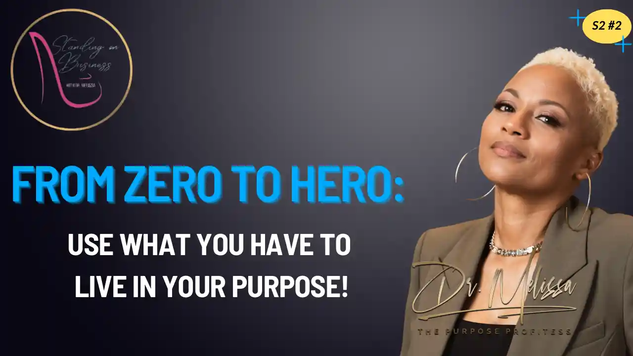 S2E2 - From Zero to Hero: Use What You Have  to Live in Your Purpose!