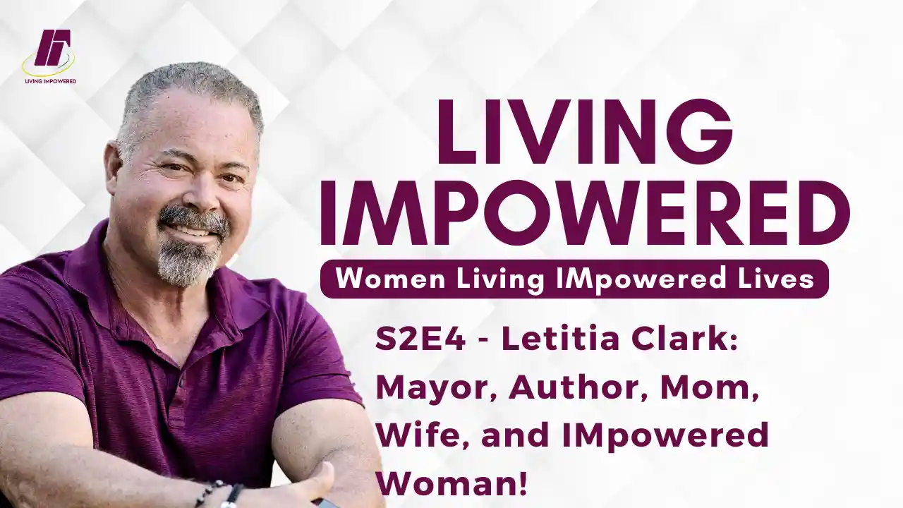 S2E4 - Letitia Clark: Mayor, Author, Mom, Wife, and IMpowered Woman!
