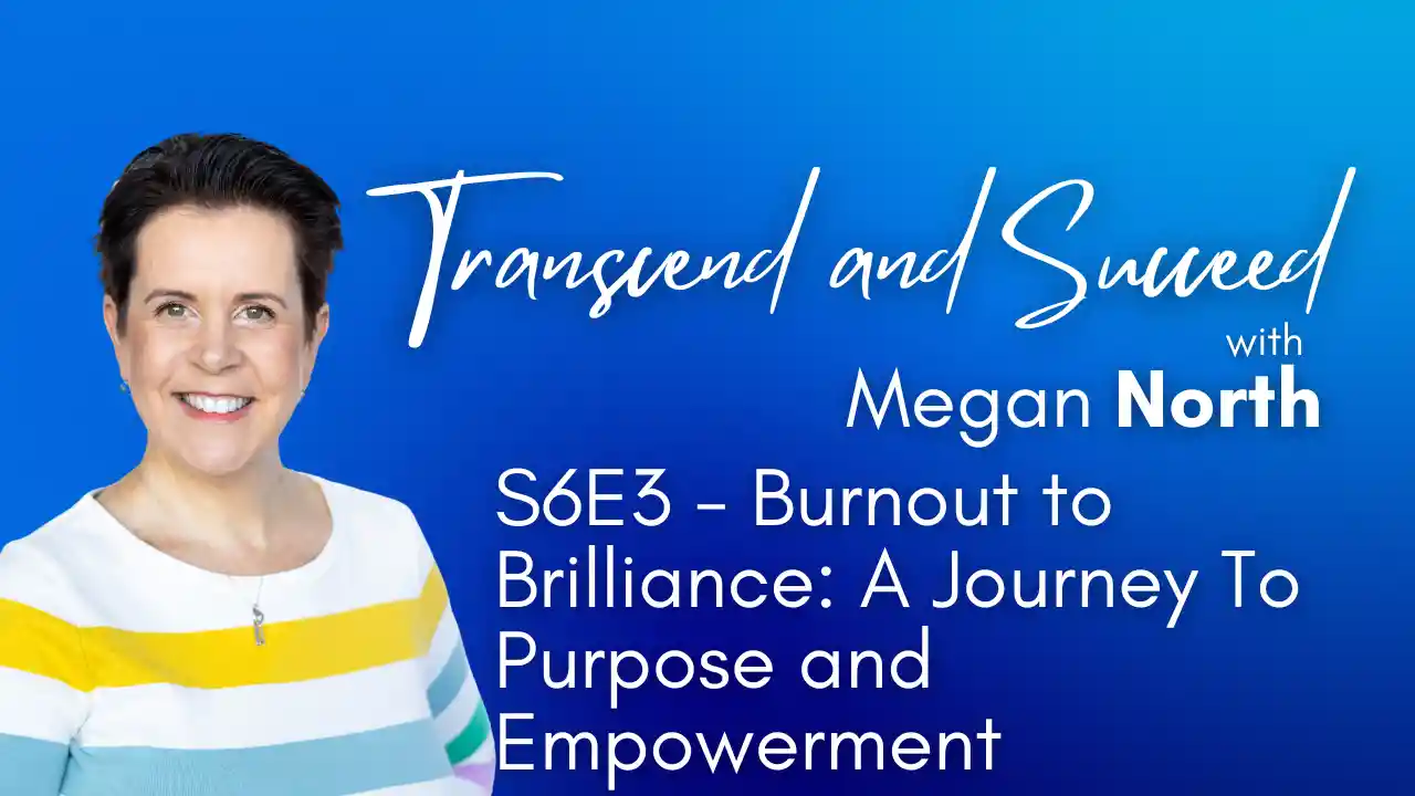 S6E3 - Burnout to Brilliance: A Journey To Purpose and Empowerment
