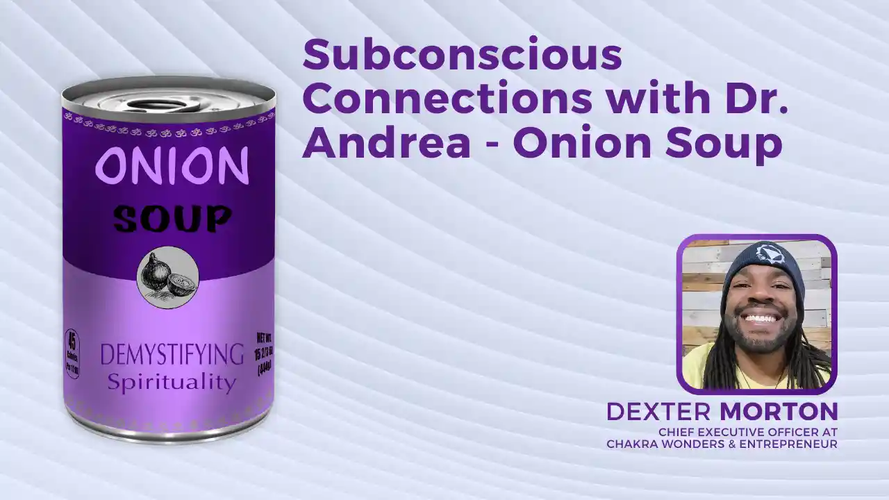 S1E3: Subconscious Connections with Dr. Andrea - Onion Soup