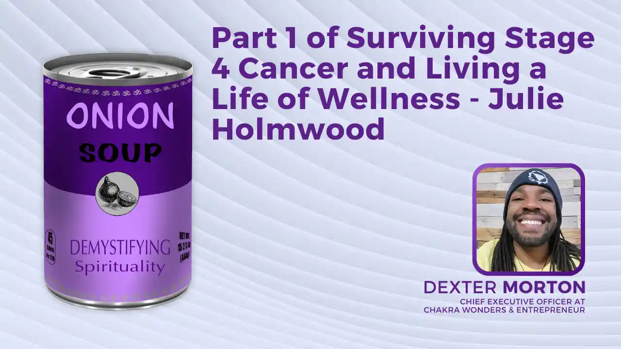 S2E6 - Part 1 of Surviving Stage 4 Cancer and Living a Life of Wellness - Julie Holmwood