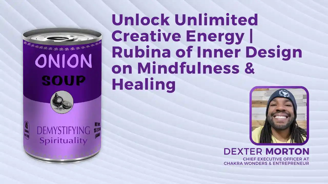 S2E4 - Unlock Unlimited Creative Energy | Rubina of Inner Design on Mindfulness & Healing