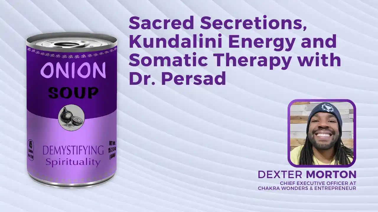 S2E9 - Sacred Secretions, Kundalini Energy and Somatic Therapy with Dr. Persad
