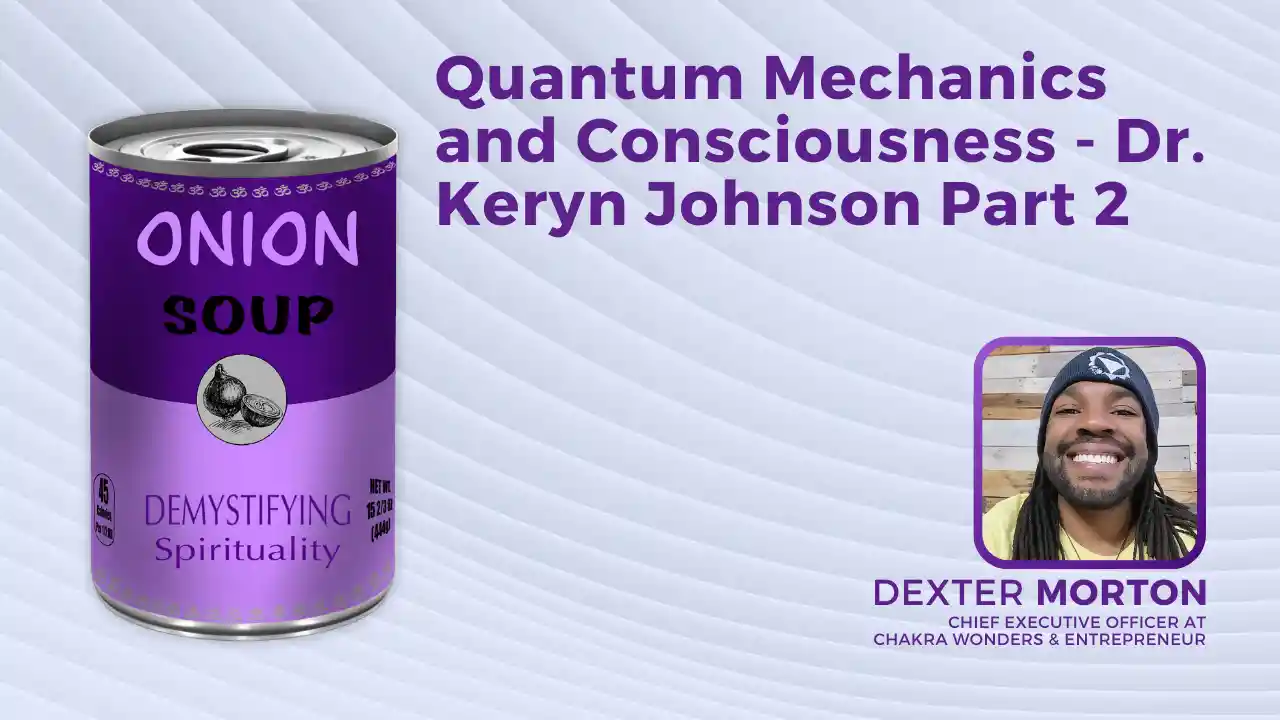 S2E12- Quantum Mechanics and Consciousness - Dr. Keryn Johnson Pt. 2