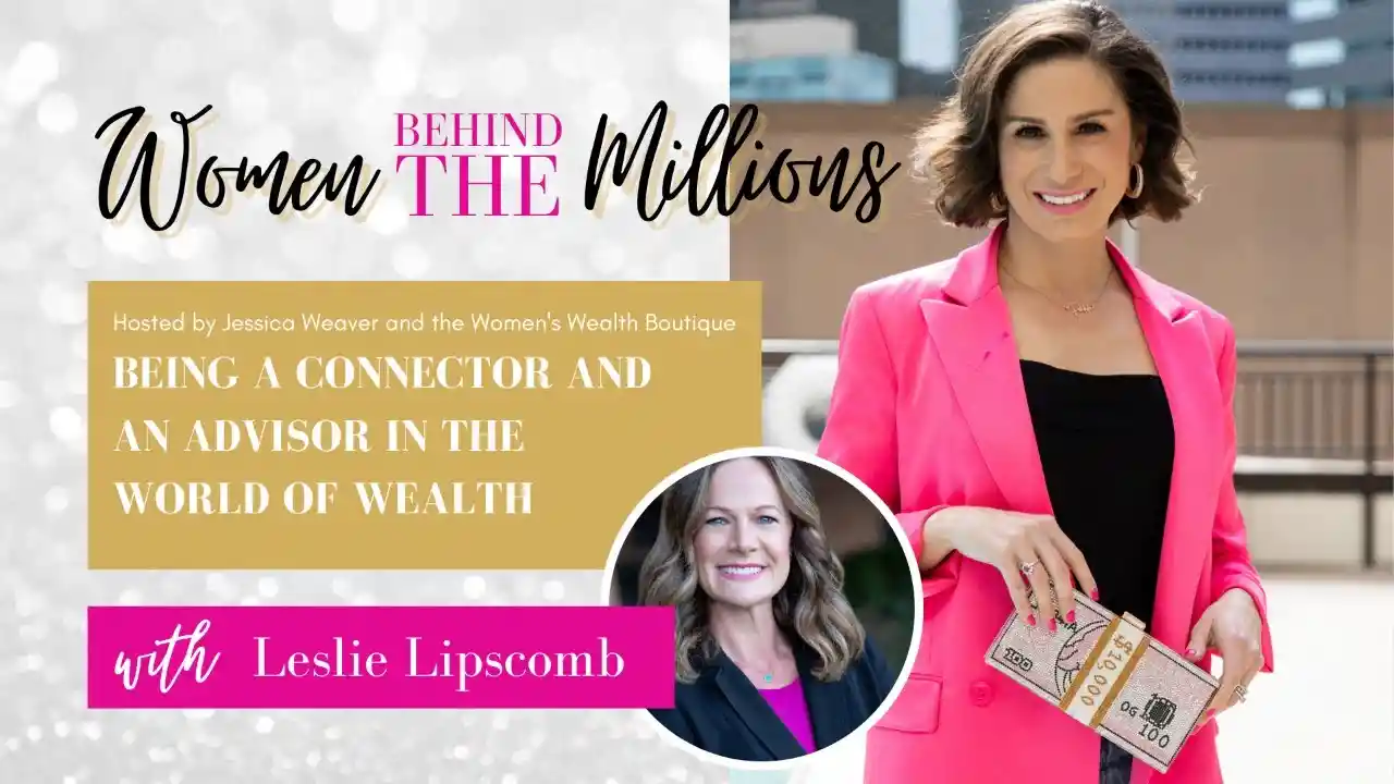 S2 Ep7 - Being a Connector and an Advisor in the World of Wealth with Leslie Lipscomb