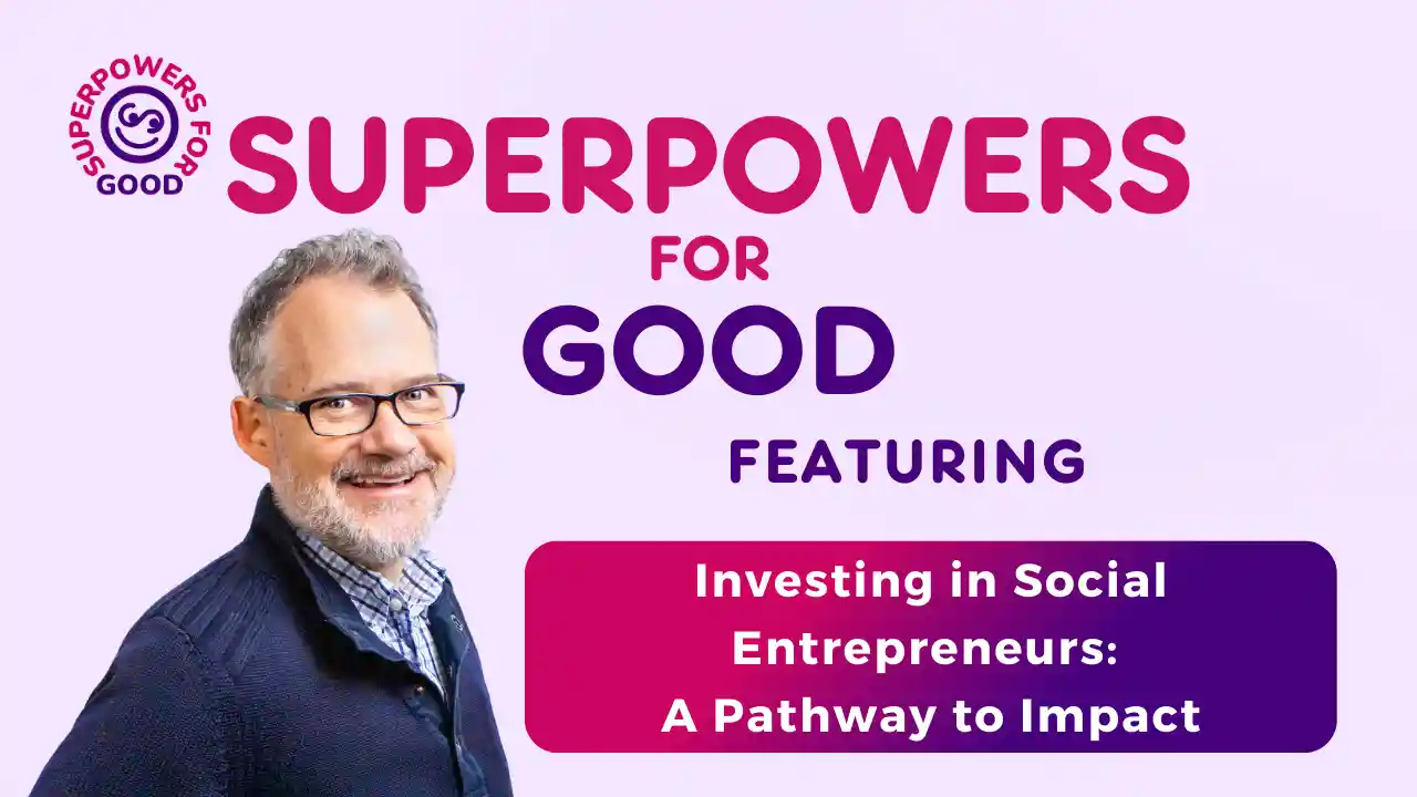 S2 E4 - Investing in Social Entrepreneurs: A Pathway to Impact