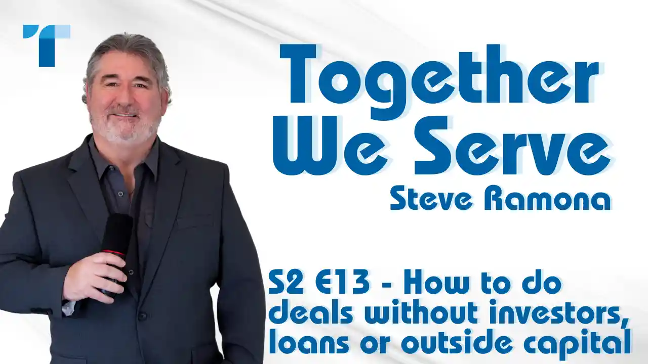 S2 E13 - How to do deals without investors, loans or outside capital