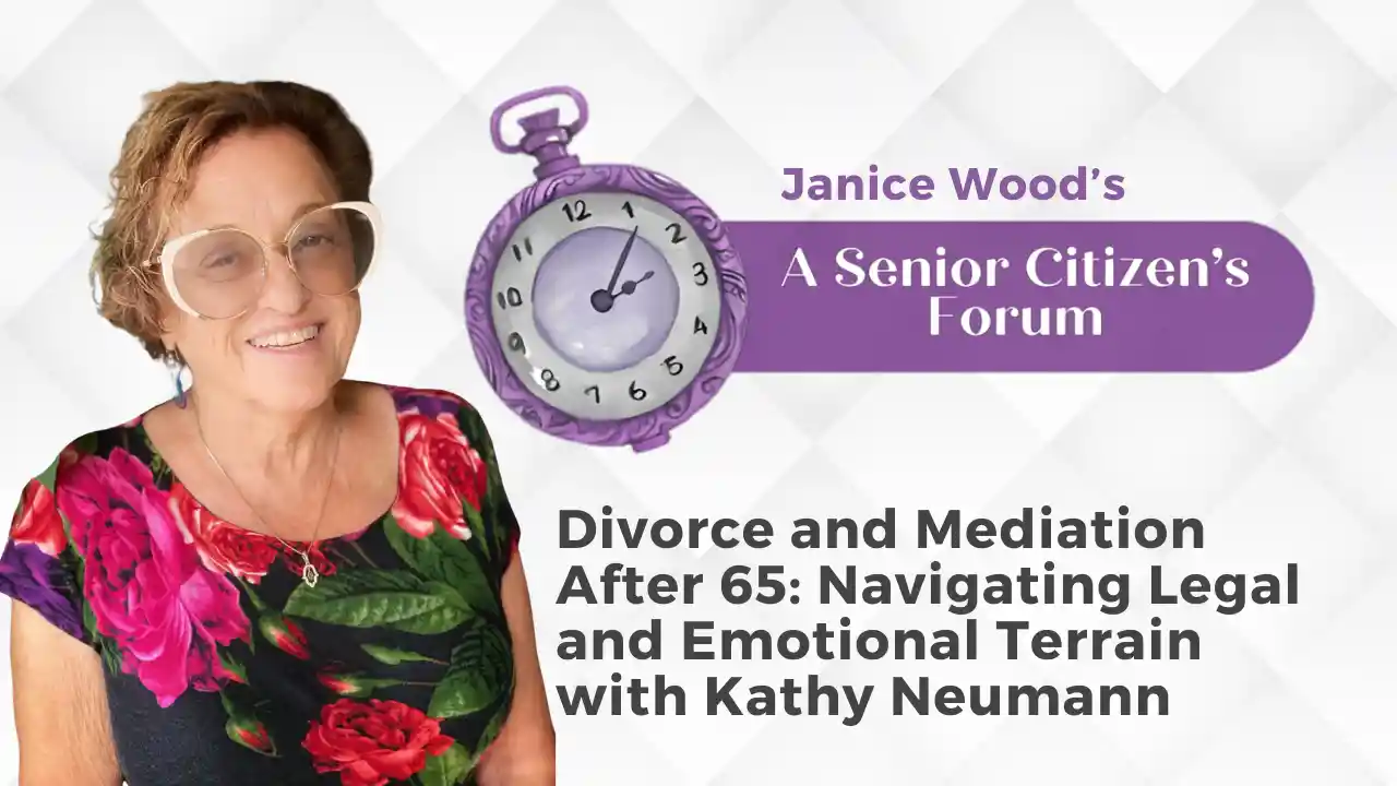 Divorce and Mediation After 65: Navigating Legal and Emotional Terrain with Kathy Neumann