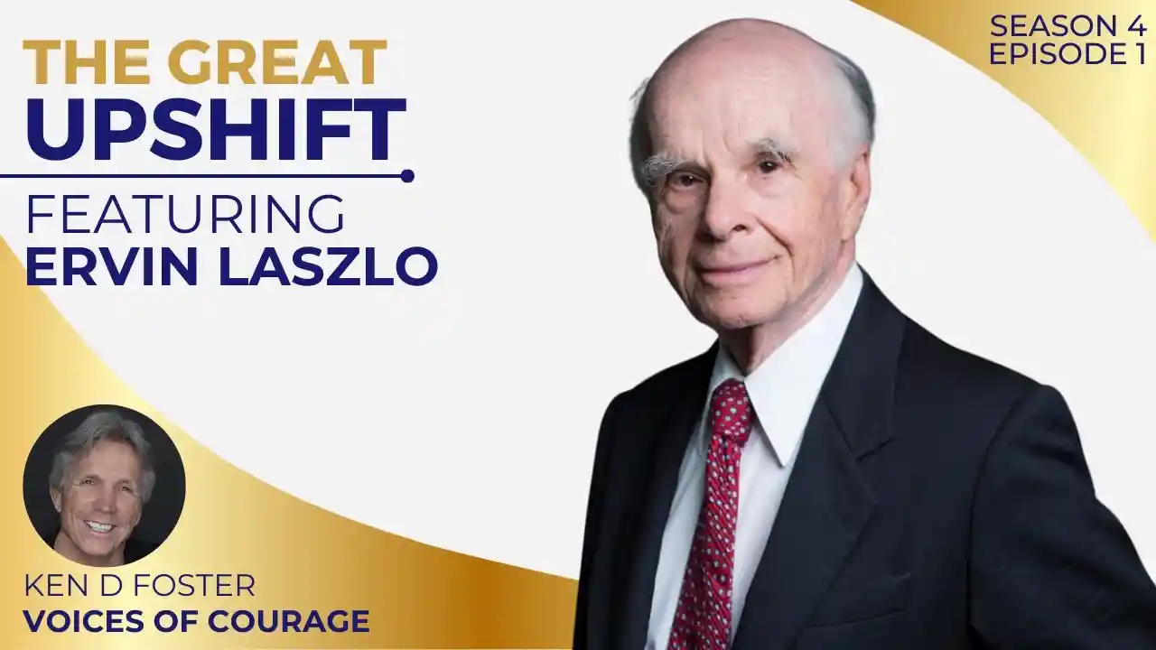 VOC S4EP1 | The Great Upshift | Ervin Laszlo | Ken D Foster