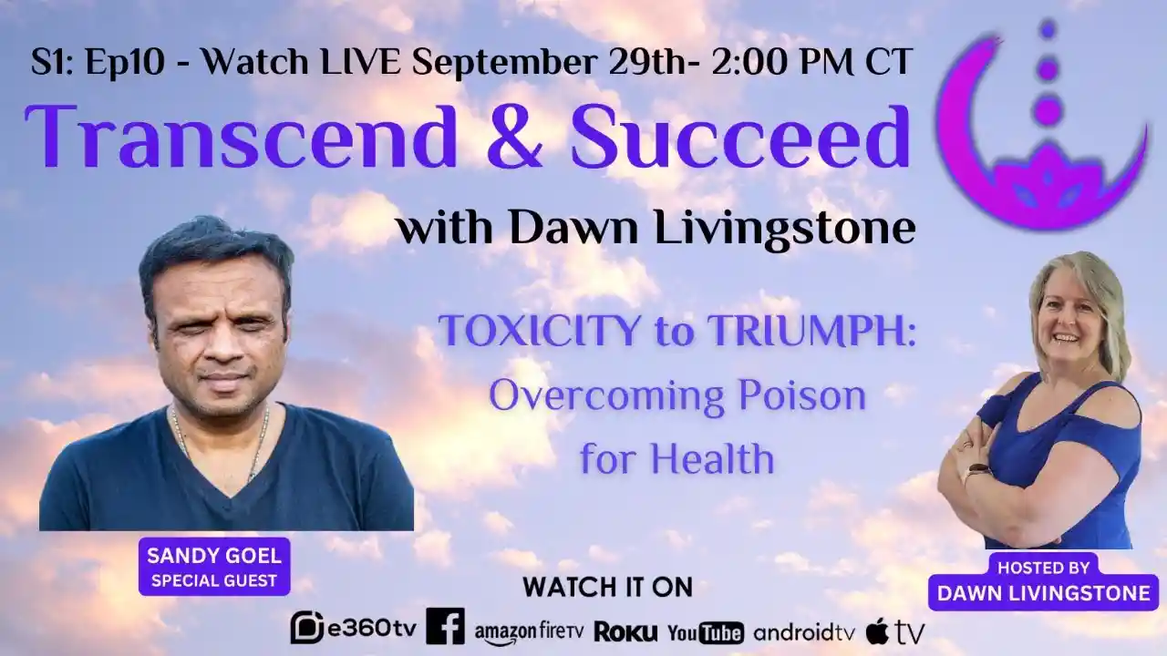 S1:Ep10 - Transcend & Succeed - Toxicity to Triumph: Overcoming Poison for Health