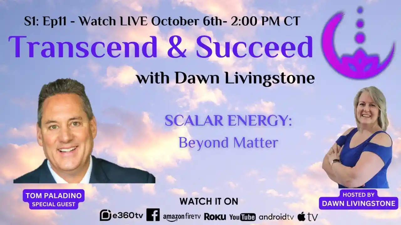 S1:Ep11 - Transcend & Succeed - Scalar Energy: Beyond Matter