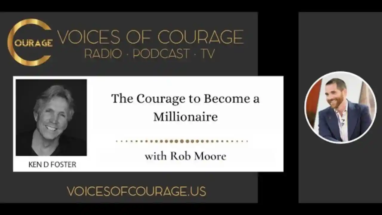 VOC 213 | The Courage to Become a Millionaire | Rob Moore | Ken D Foster