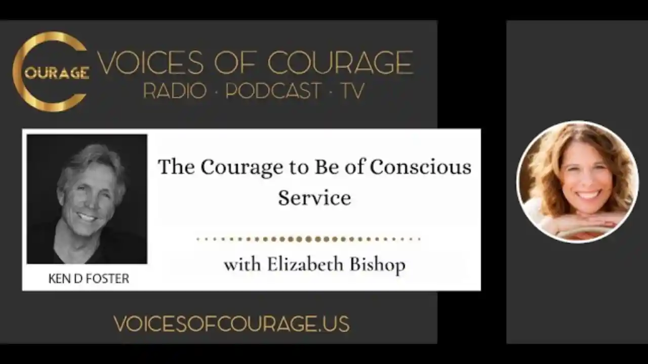 VOC 221 | The Courage to Be of Conscious Service | Elizabeth Bishop | Ken D Foster