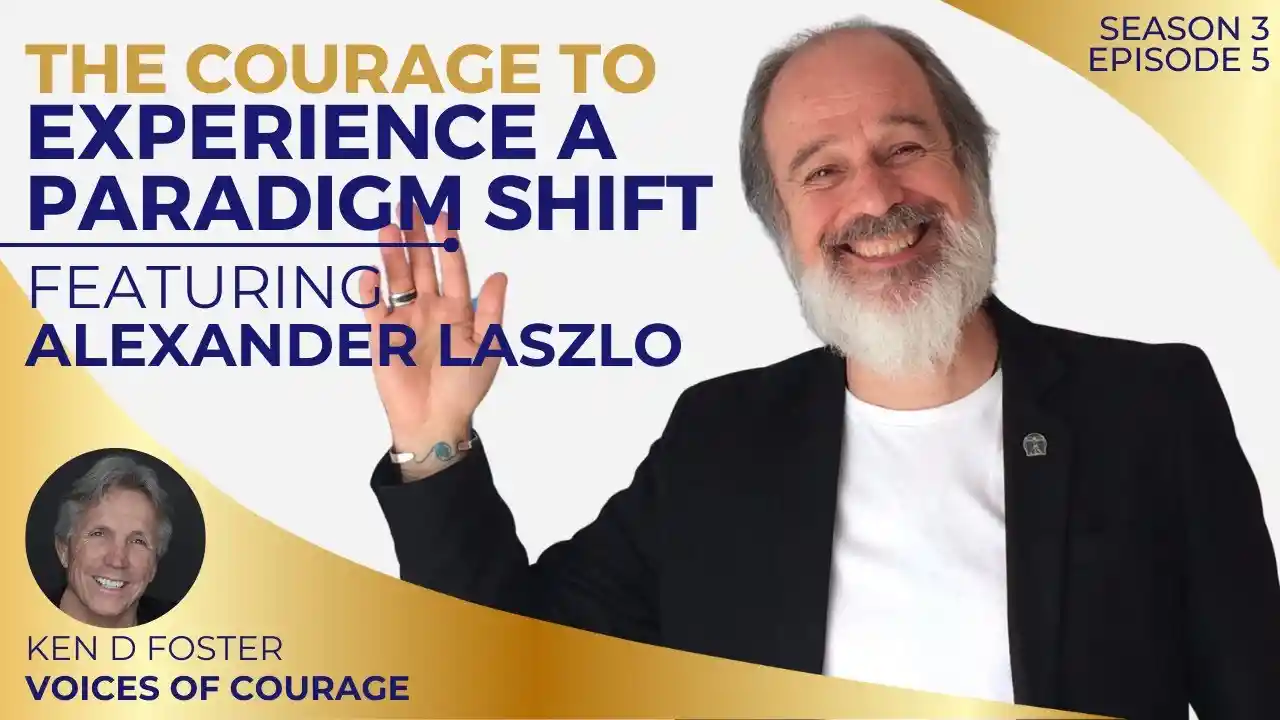 VOC S3EP5 | The Courage To Experience a Paradigm Shift | Alexander Laszlo | Ken D Foster