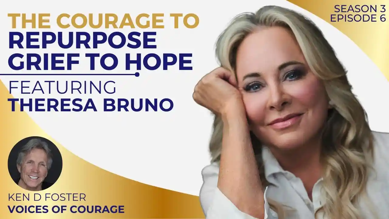 VOC S3EP6 | The Courage to Repurpose Grief to Hope | Theresa Bruno | Ken D Foster