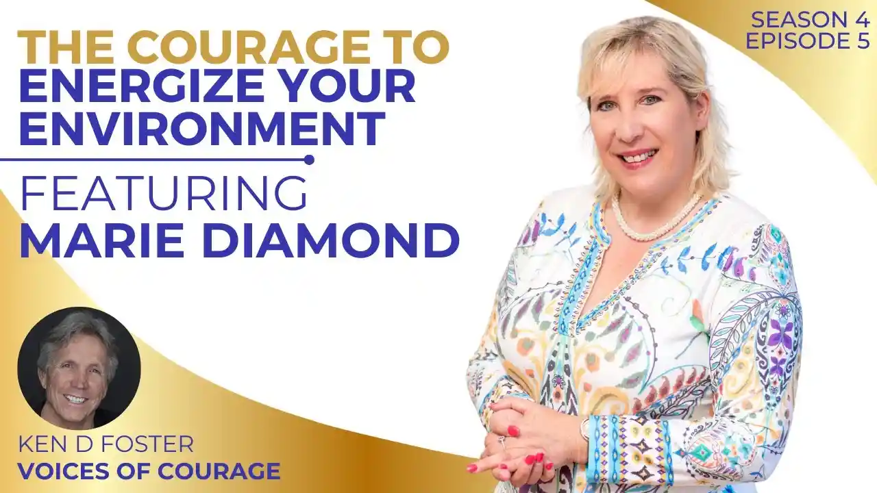 VOC S4EP5 | The Courage to Energize Your Environment | Marie Diamond | Ken D Foste