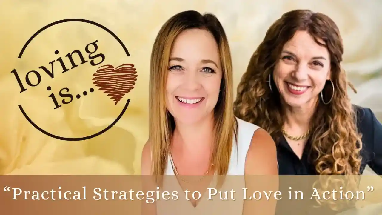 Loving Is...Practical Strategies to Put Love in Action S1 E6