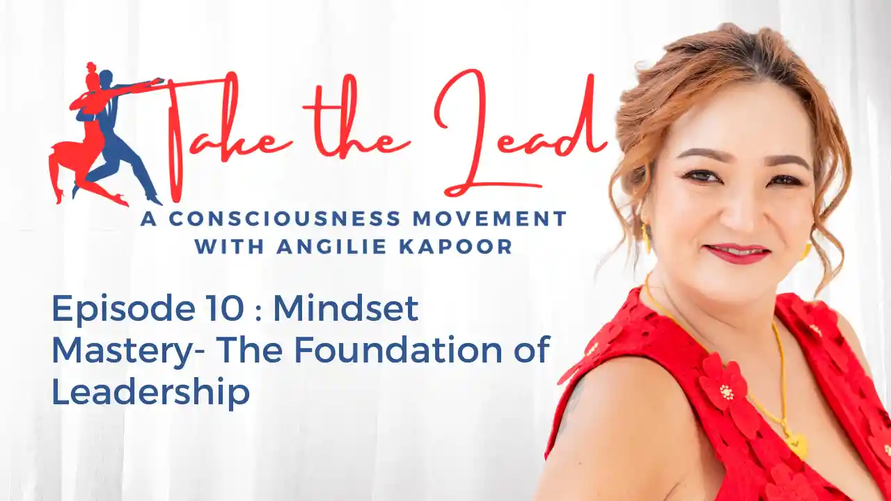 Episode 10 : Mindset Mastery- The Foundation of Leadership