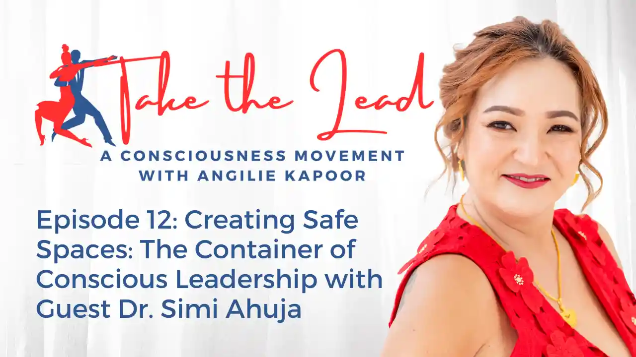 Episode 12: Creating Safe Spaces: The Container of Conscious Leadership with Guest Dr. Simi Ahuja