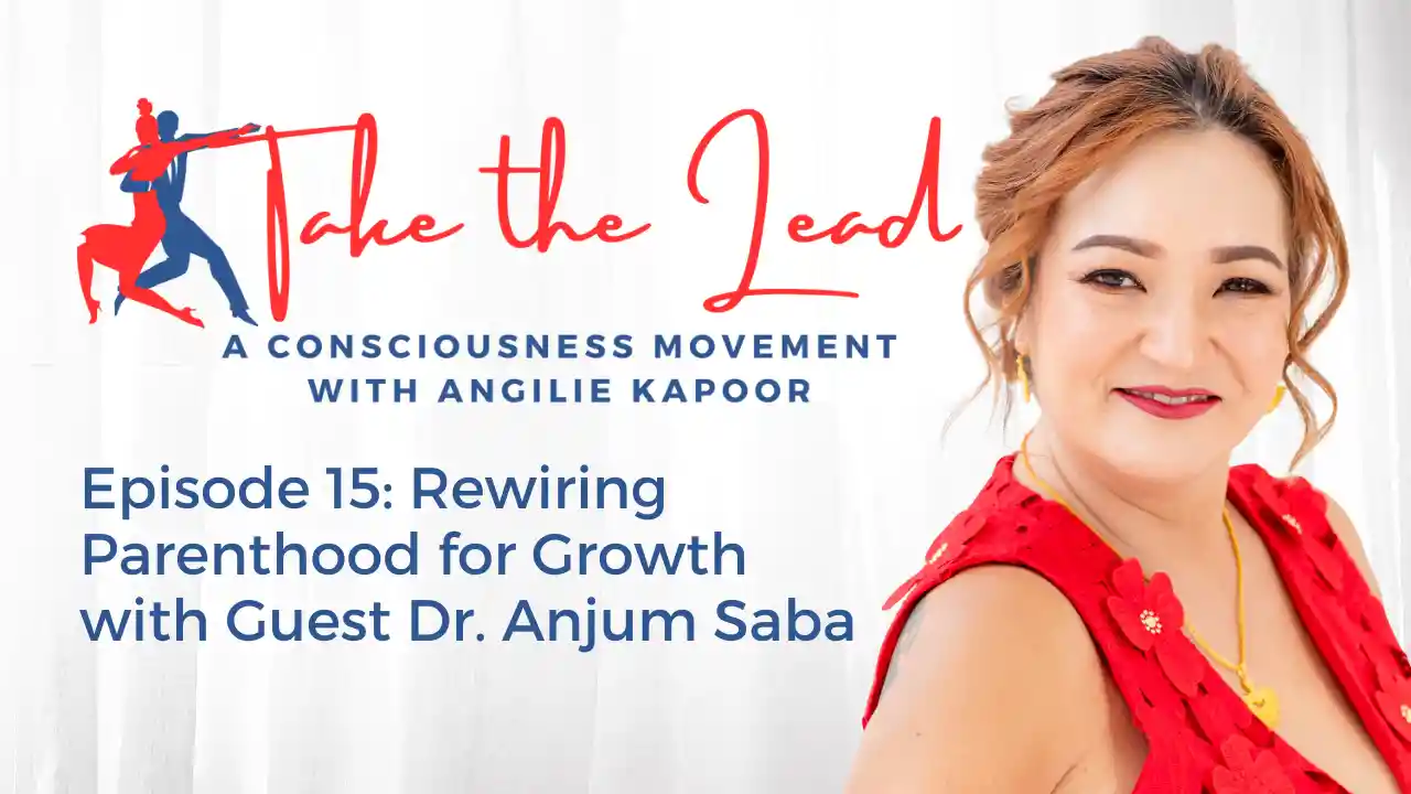 Episode 15: Rewiring Parenthood for Growth with Guest Dr. Anjum Saba