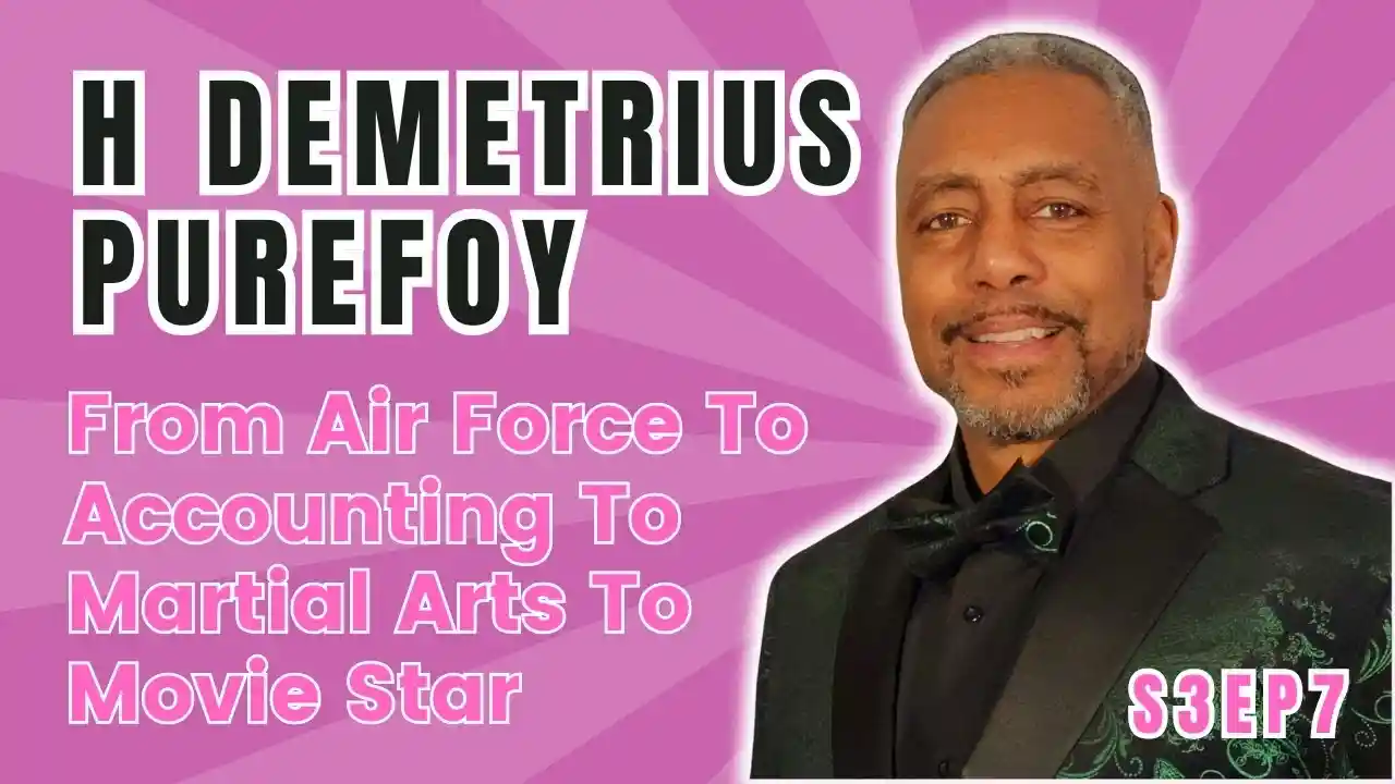 S3EP7 | From Air Force To Accounting To Martial Arts Fitness Academy To Acting | H Demetrius Purefoy