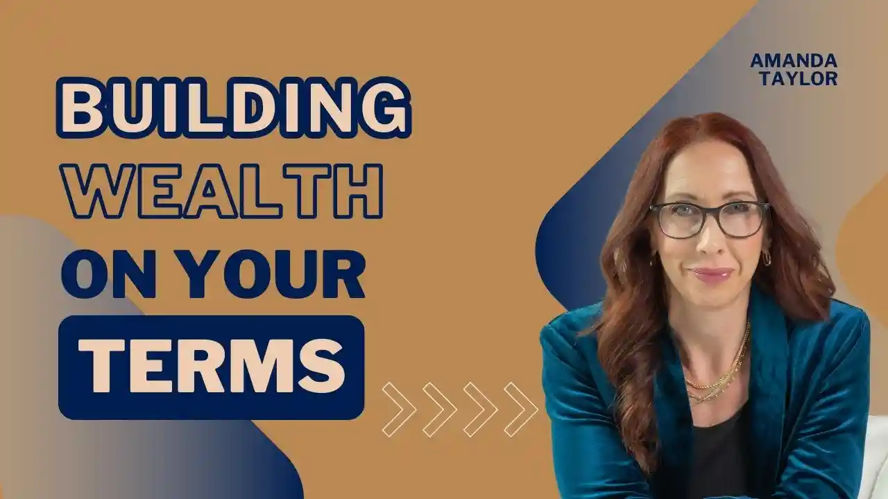 Building Wealth on Your Terms, S1E4