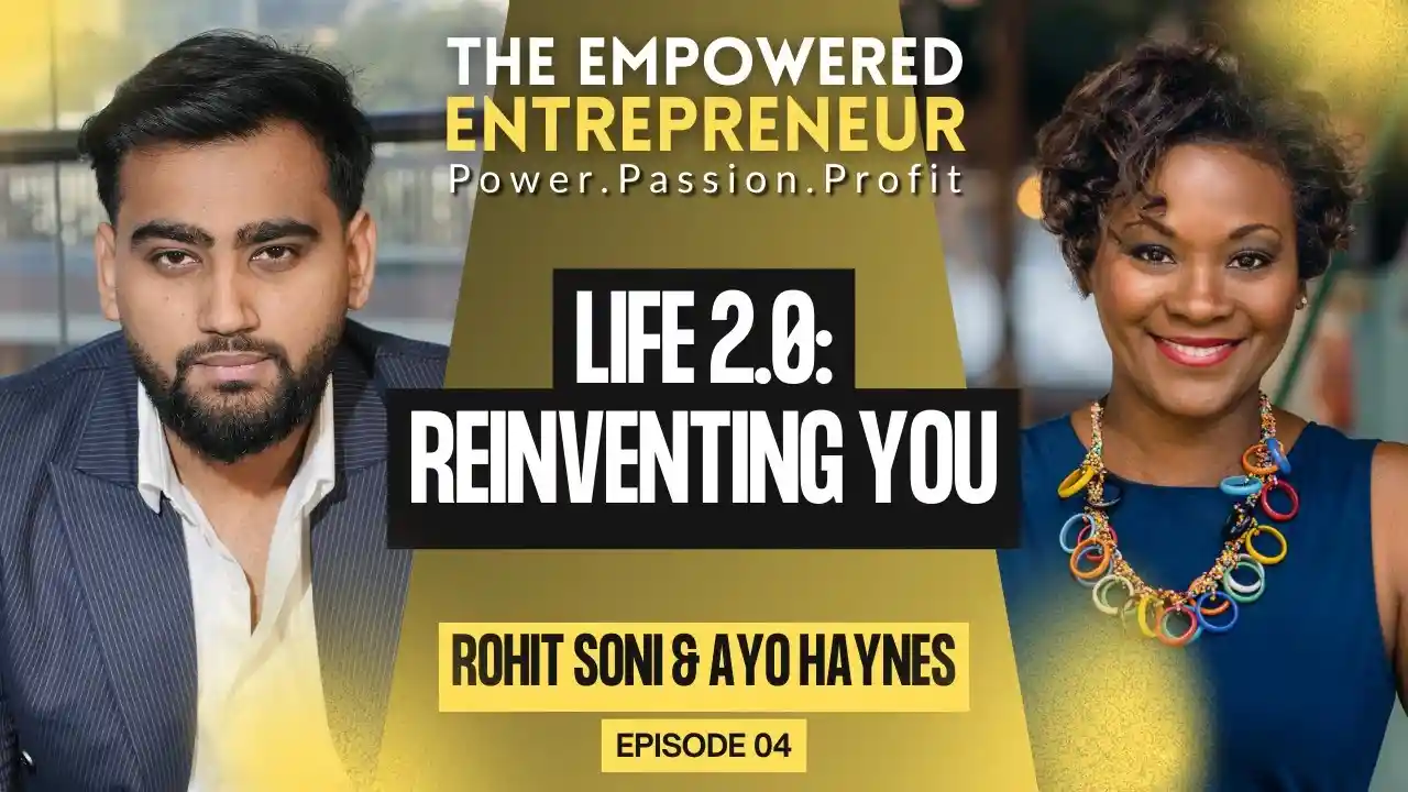 Life 2.0: Reinventing You | Ayo Haynes | Rohit Soni | S1EP4