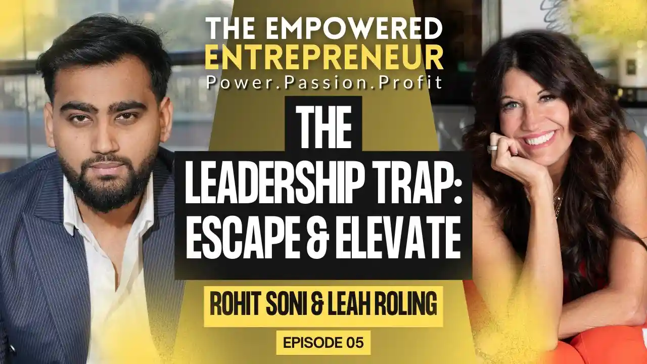 The Leadership Trap: Escape & Elevate | Leah Roling | Rohit Soni | S1EP5