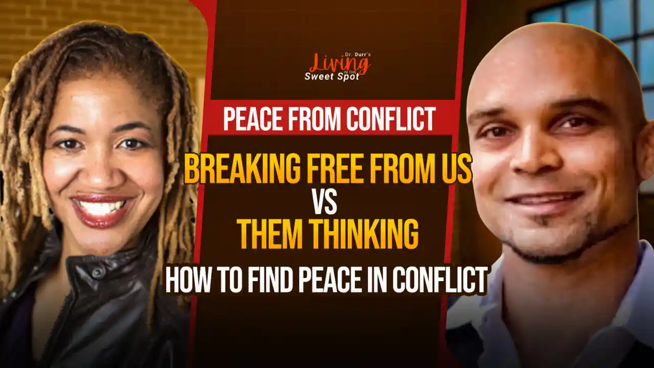 S3 E10 Peace from Conflict - Breaking Free from Us vs. Them Thinking, How to Find Peace in Conflict