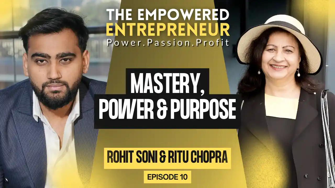 Mastery, Power & Purpose with Ritu Chopra  | Rohit Soni | S1EP10