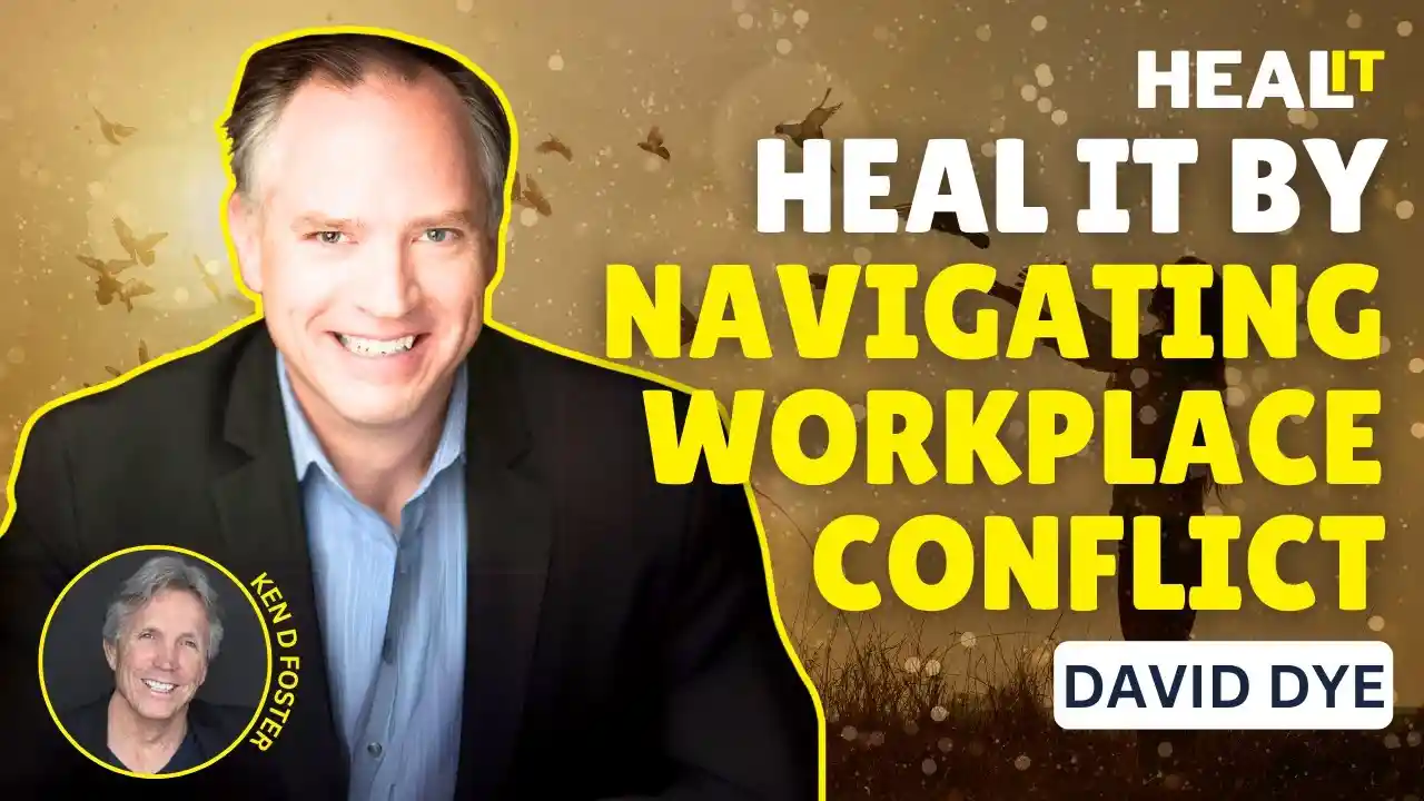 #HealIt S3EP8 | Heal It By Navigating Workplace Conflict | David Dye & Ken D Foster